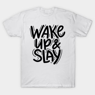 Wake up and slay T-Shirt